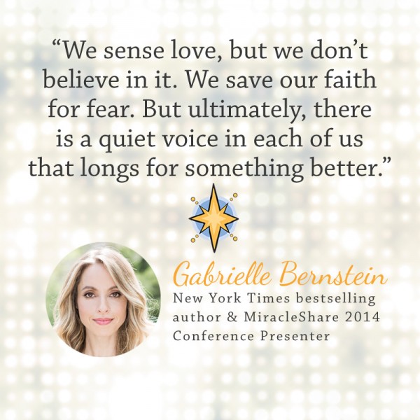 Gabby Bernstein (MiracleShare 2014 presenter quote)