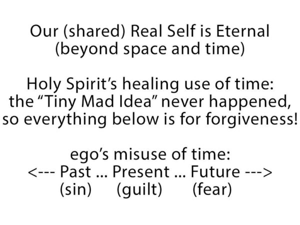 Our shared Real Self is Eternal; Holy Spirit's healing use of time; ego's misuse of time