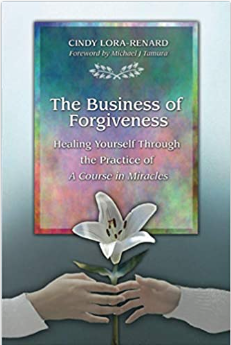 book cover: The Business Of Forgiveness: Healing Yourself Through the Practice of ACIM by Cindy Lora-Renard