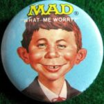 What...Me Worry? - Alfred E. Neuman